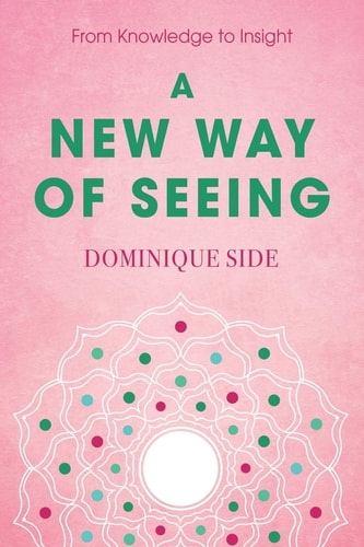 A New Way of Seeing From Knowledge to Insight