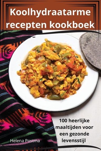 Koolhydraatarme recepten kookboek (Dutch Edition)