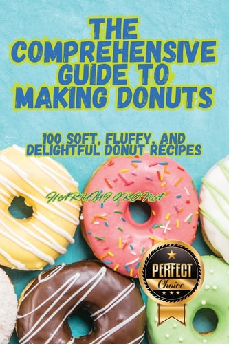 The Comprehensive Guide to Making Donuts