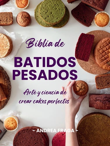 Biblia de Batidos Pesados: arte y ciencia de crear cakes perfectos