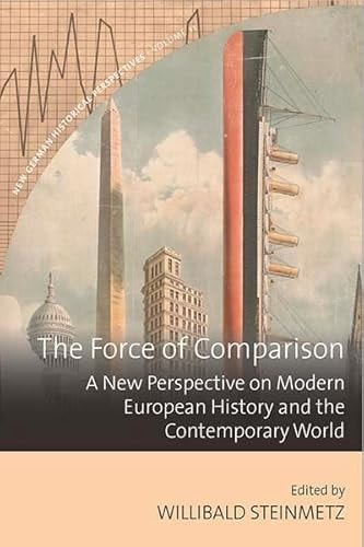 The Force of Comparison A New Perspective on Modern European History and the Contemporary World