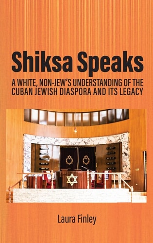 Shiksa Speaks A White, Non-Jew’s Understanding of the Cuban Jewish Diaspora and Its Legacy