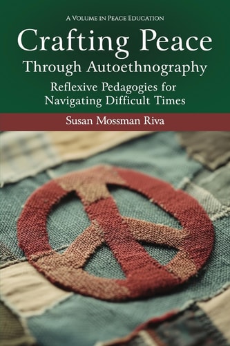 Crafting Peace Through Autoethnography Reflexive Pedagogies for Navigating Difficult Times