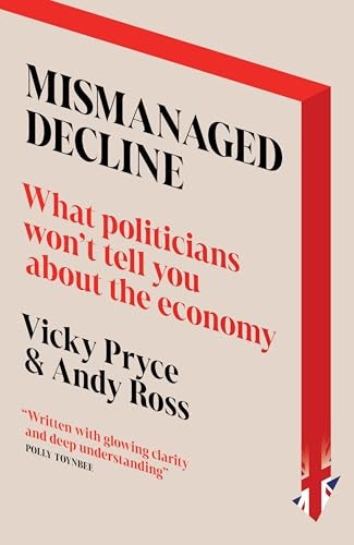 MISMANAGED DECLINE What Politicians Won't Tell You about the Economy