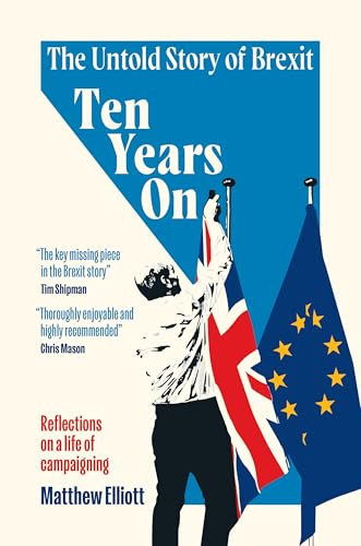 Ten Years on: The Untold Story of Brexit - Reflections on a Life of Campaigning