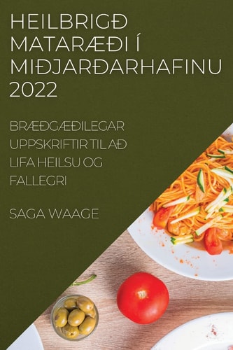 Heilbrigð MatarÆði Í Miðjarðarhafinu 2022 BrÆðgÆðilegar Uppskriftir Til Að Lifa Heilsu Og Fallegri