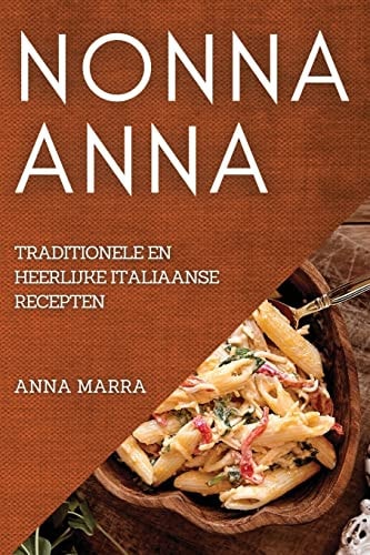 Nonna Anna Traditionele En Heerlijke Italiaanse Recepten