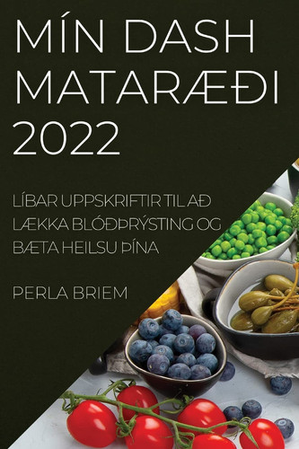 Mín Dash MatarÆði 2022 Líbar Uppskriftir Til Að LÆkka Blóðþrýsting Og BÆta Heilsu þÍna