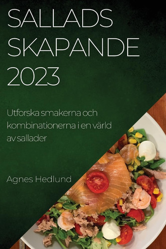 Salladsskapande 2023 Utforska smakerna och kombinationerna i en värld av sallader