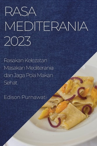 Rasa Mediterania 2023 Rasakan Kelezatan Masakan Mediterania dan Jaga Pola Makan Sehat