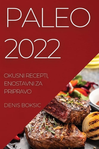 Paleo 2022 Okusni Recepti, Enostavni Za Pripravo