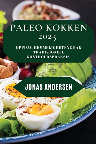 Paleo Kokken 2023 Oppdag hemmelighetene bak tradisjonell kostholdspraksis