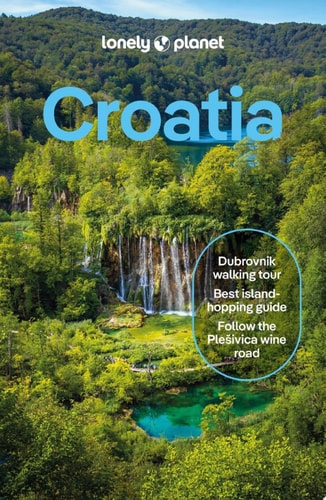 Lonely Planet Croatia Detailed Itineraries | Travel Like a Local | Insider Tips | Covers Zagreb, Continental Croatia, Istria, Kvarner, Dalmatia, Dubrovnik and More