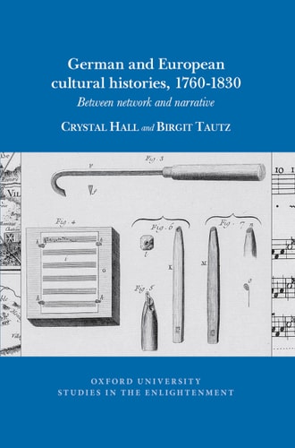 German and European Cultural Histories, 1760-1830 Between Network and Narrative