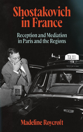 Shostakovich in France: Reception and Mediation in Paris and the Regions