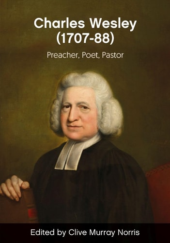 Rev. Charles Wesley (1707 - 88) Preacher, Poet, Pastor