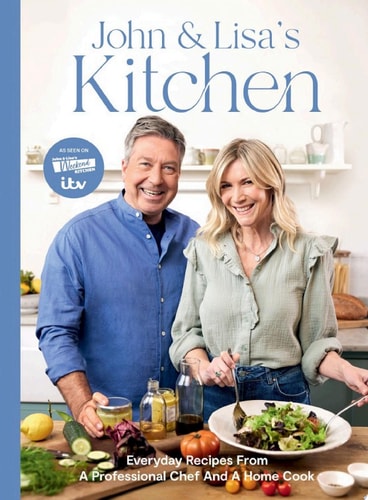 John and Lisa's Kitchen Everyday Recipes From a Professional Chef and a Home Cook
