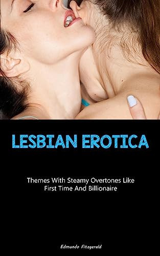 Lesbian Erotica Themes With Steamy Overtones Like First Time And Billionaire