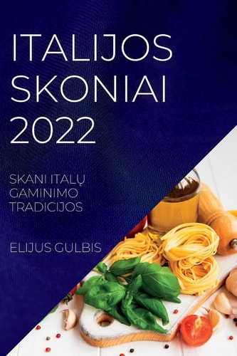 Italijos Skoniai 2022 Skani ItalŲ Gaminimo Tradicijos