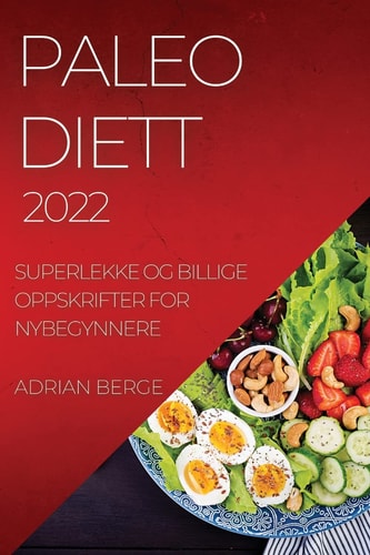 Paleo Diett 2022 Superlekke Og Billige Oppskrifter for Nybegynnere