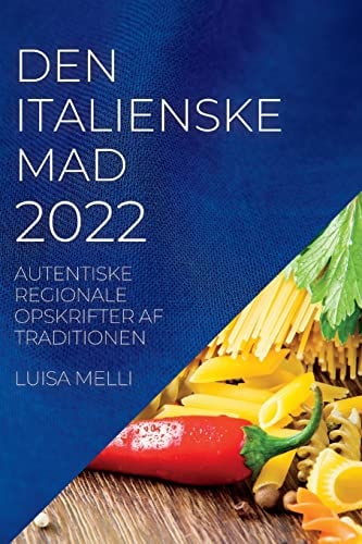 Den Italienske Mad 2022 Autentiske Regionale Opskrifter AF Traditionen