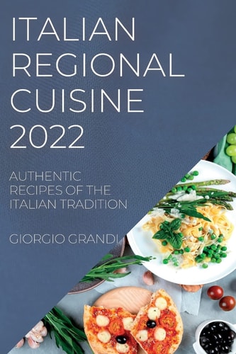 Italian Regional Cuisine 2022 Authentic Recipes of the Italian Tradition
