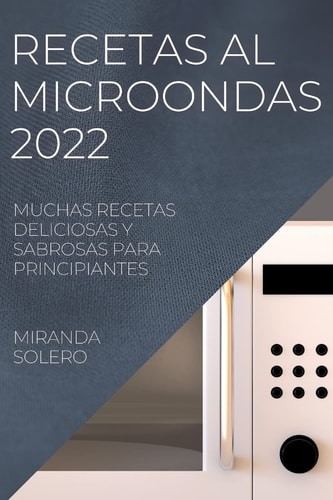 Recetas Al Microondas 2022 Muchas Recetas Deliciosas Y Sabrosas Para Principiantes