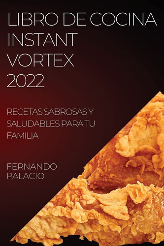 Libro de Cocina Instant Vortex 2022 Recetas Sabrosas Y Saludables Para Tu Familia