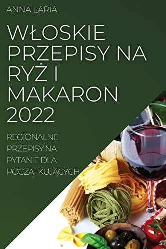 Wloskie Przepisy Na RyŻ I Makaron 2022 Regionalne Przepisy Na Pytanie Dla PoczĄtkujĄcych