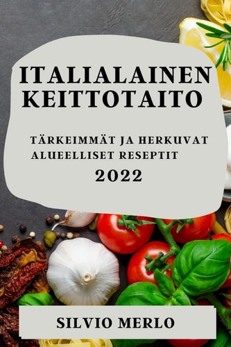 Italialainen Keittotaito 2022 Tärkeimmät Ja Herkuvat Alueelliset Reseptit