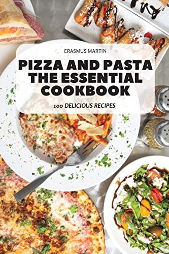 Pizza and Pasta the Essential Cookbook
