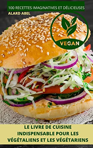 Le Livre de Cuisine Indispensable Pour Les Végétaliens Et Les Végétariens