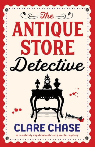 The Antique Store Detective: A Completely Unputdownable Cozy Murder Mystery