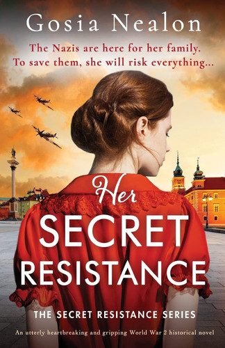 Her Secret Resistance An Utterly Heartbreaking and Gripping World War 2 Historical Novel