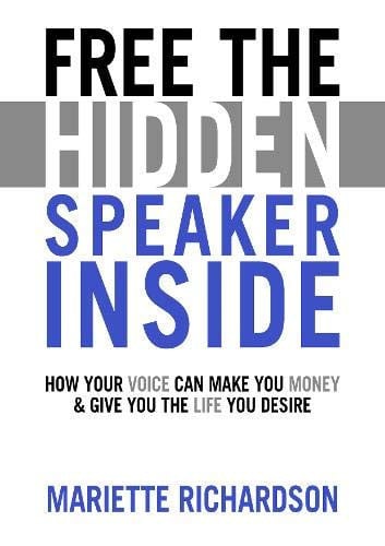 Free the Hidden Speaker Inside How Your Voice Can Make You Money and Give You the Life You Desire