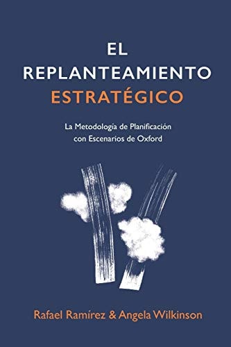 El Replanteamiento Estratégico La Metodología de Planificación con Escenarios de Oxford