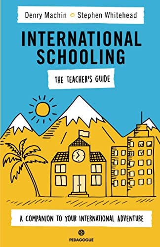 International Schooling - The Teacher's Guide A Companion To Your International Adventure