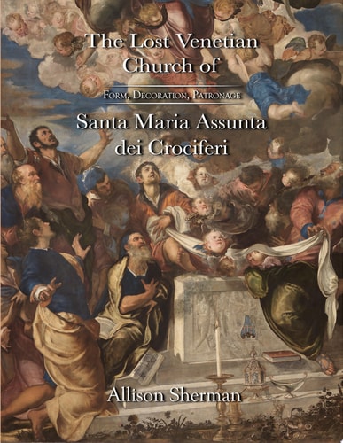 The Lost Venetian Church of Santa Maria Assunta dei Crociferi Form, Decoration, Patronage