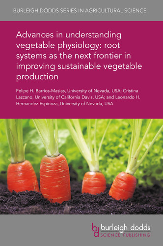 Advances in understanding vegetable physiology root systems as the next frontier in improving sustainable vegetable production