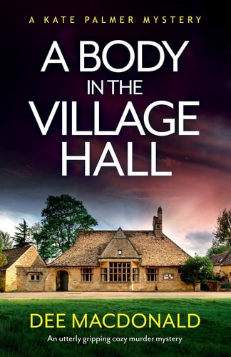 A Body in the Village Hall An Utterly Gripping Cozy Murder Mystery