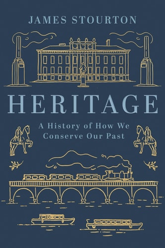 Heritage A History of how We Conserve Our Past