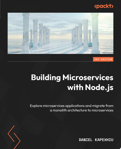 Building Microservices with Node.js Explore microservices applications and migrate from a monolith architecture to microservices