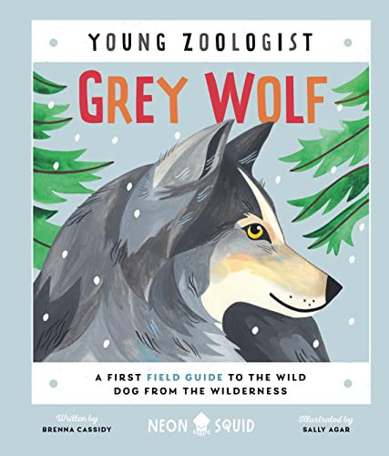 Grey Wolf (Young Zoologist) A First FIeld Guide to the WIld Dog from the Wilderness