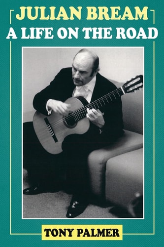Julian Bream A Life on the Road