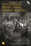 Film Studios in Britain, France, Germany and Italy Architecture, Innovation, Labour, Politics, 1930-60