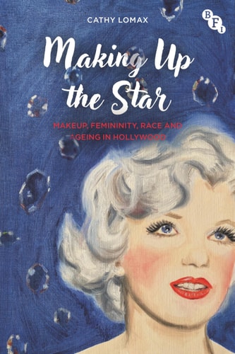 Making Up the Star Makeup, Femininity, Race and Ageing in Hollywood