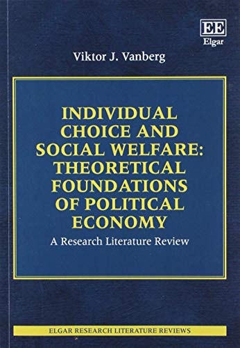 Individual Choice and Social Welfare: Theoretical Foundations of Political Economy A Research Literature Review