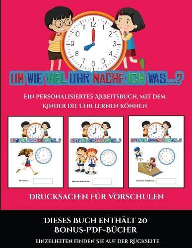Drucksachen für Vorschulen (Um wie viel Uhr mache ich was...?) 30 farbige Arbeitsblätter. Der Preis dieses Buches beinhaltet die Erlaubnis, 20 weitere Bücher der Reihe kostenlos im PDF-Format herunterzuladen