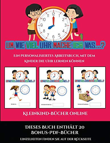 Kleinkind-Bücher online (Um wie viel Uhr mache ich was...?) 30 farbige Arbeitsblätter. Der Preis dieses Buches beinhaltet die Erlaubnis, 20 weitere Bücher der Reihe kostenlos im PDF-Format herunterzuladen