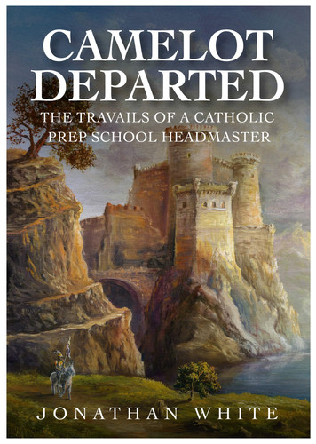 CAMELOT DEPARTED The Travails of a Catholic Prep School Headmaster
